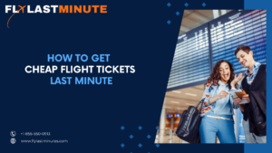 Cheap Flight Tickets Last Minute