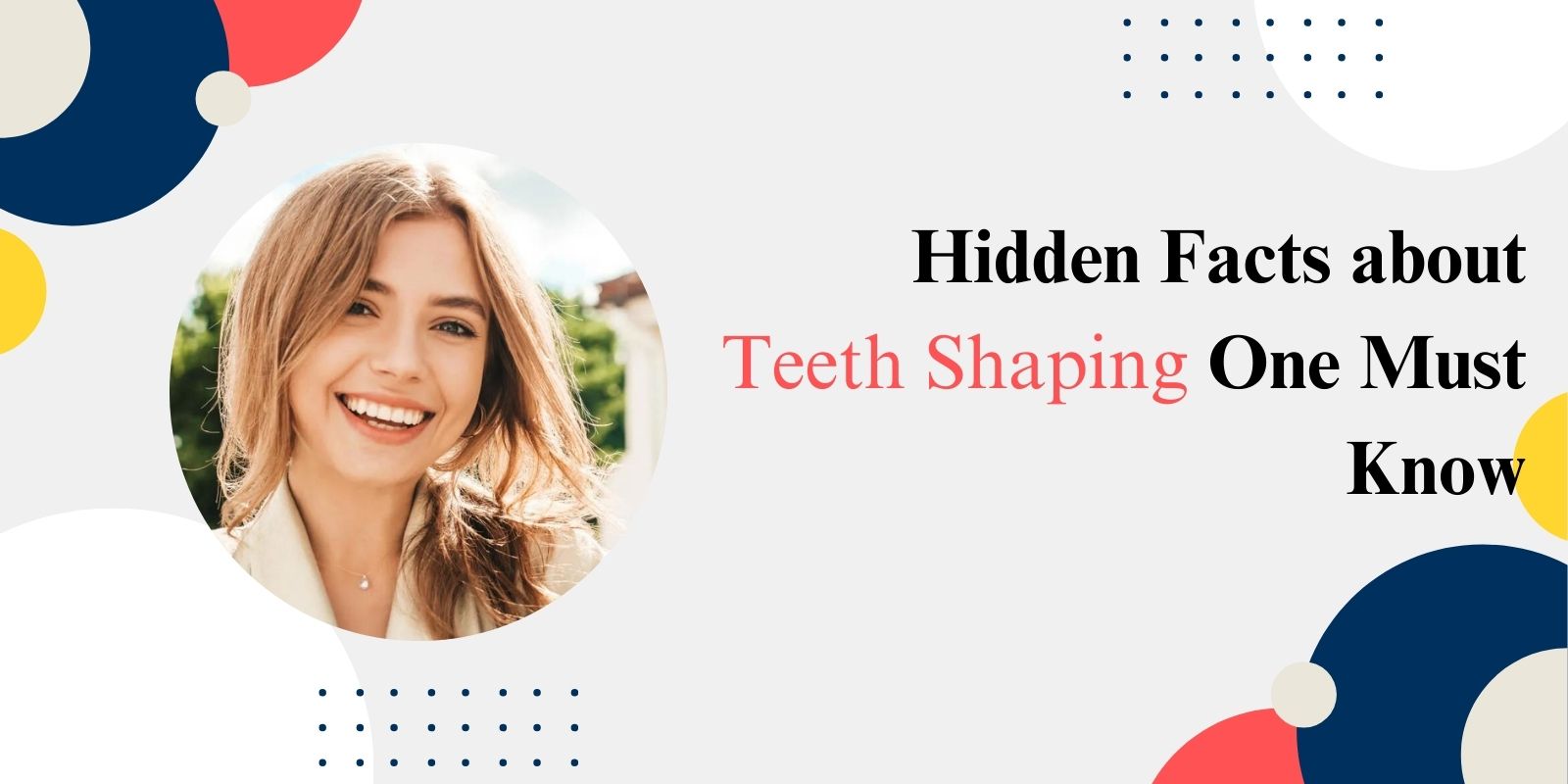 Hidden Facts about Teeth Shaping One Must Know