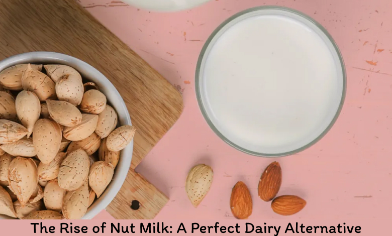 The Rise of Nut Milk_ A Perfect Dairy Alternative