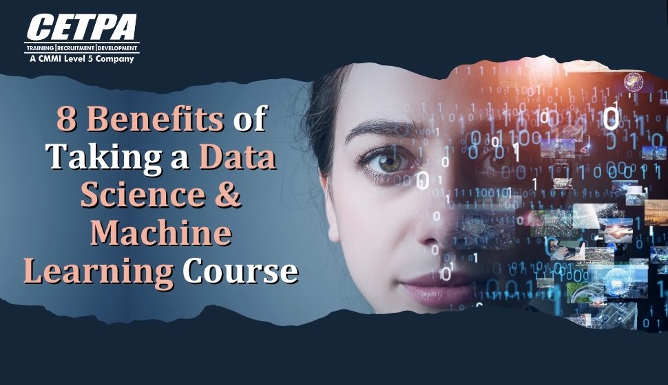 8 Benefits of Taking a Data Science & Machine Learning Course - CETPA Infotech