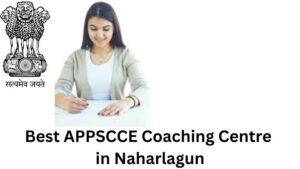 best APPSCCE coaching center in Naharlagun