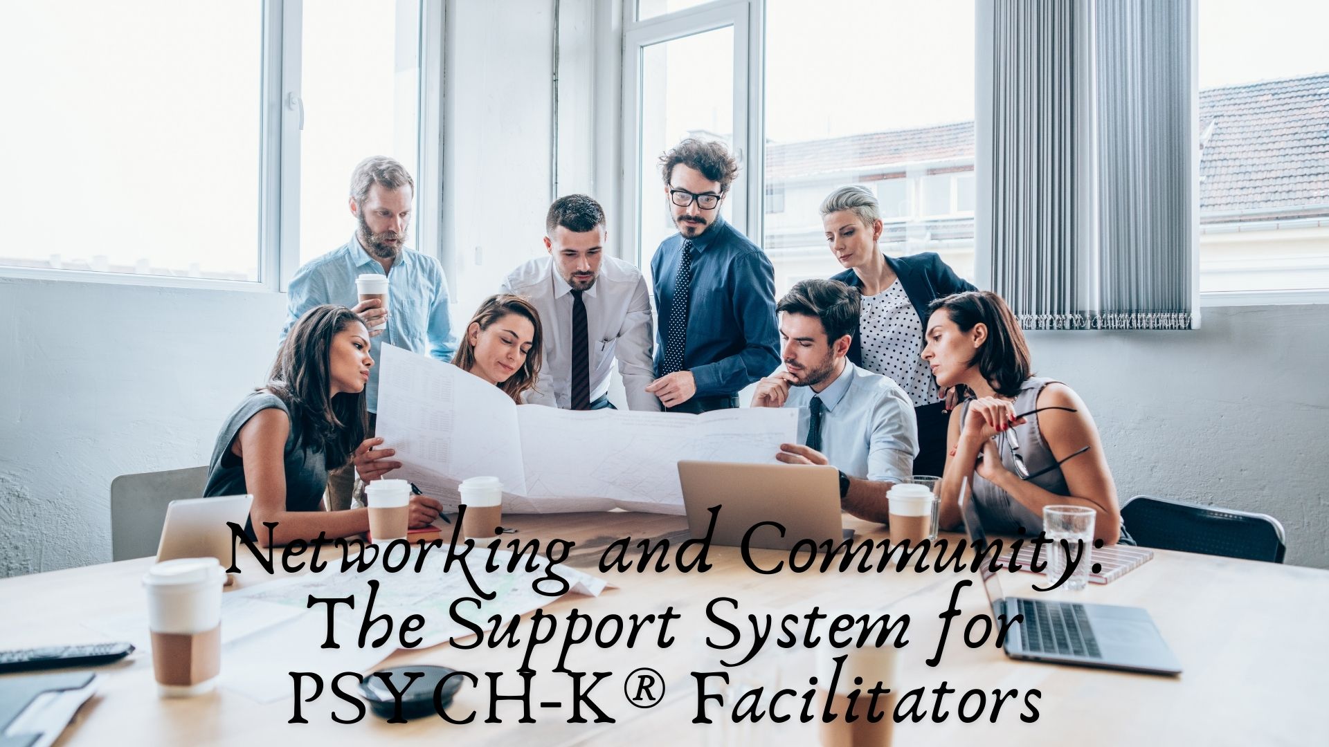 Networking and Community: The Support System for PSYCH-K® Facilitators