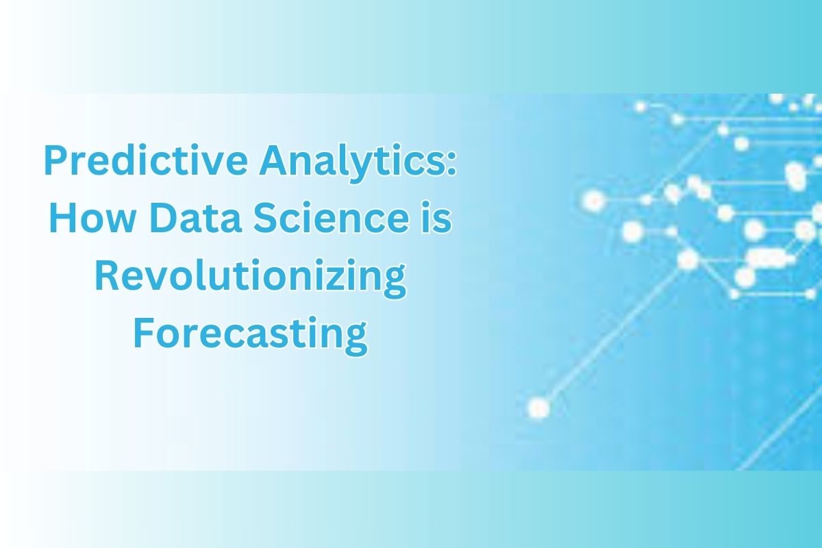 Predictive Analytics: How Data Science is Revolutionizing Forecasting