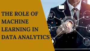 The Role of Machine Learning in Data Analytics