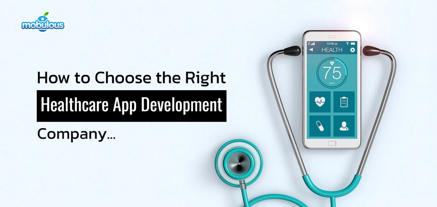 How to Choose the Right Healthcare App Development Company