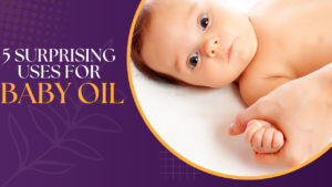 5 Surprising Uses of Baby Oil