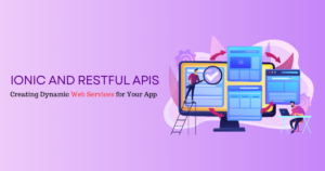 Ionic and RESTful APIs Creating Dynamic Web Services for Your App