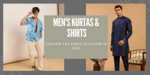 Men's Kurtas & Shirts Fashion for Every Occasion in 2024