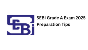 How to Prepare for SEBI Grade A Exam: Tips, Resources, and Strategy