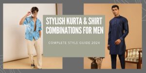 Stylish Kurta & Shirt Combinations for Men