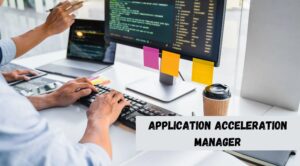 Application Acceleration Manager