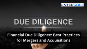 Financial Due Diligence Best Practices for Mergers and Acquisitions