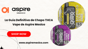 La Guía Definitiva de Chapo THCA Vape de Aspire Mexico