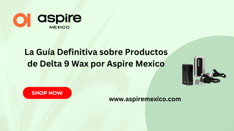 Mejores Productos De Delta 9 Wax En México - Aspire Mexico