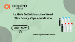 La Guía Definitiva sobre Weed Wax Pens y Vapes en México