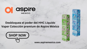 Desbloquea el poder del HHC Líquido Vaper Colección premium de Aspire México